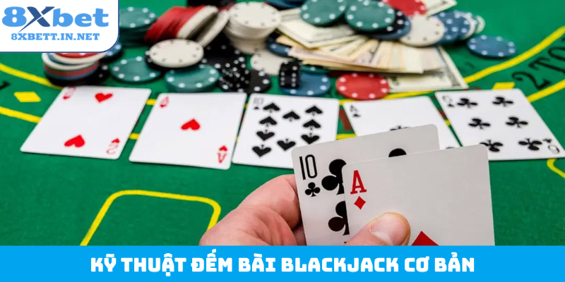 Kỹ thuật đếm bài blackjack cơ bản